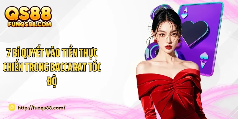 7 bí quyết vào tiền thực chiến trong Baccarat tốc độ 