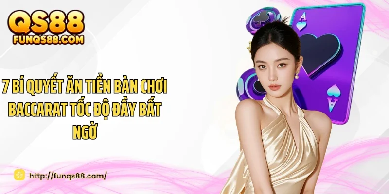 7 Bí Quyết Ăn Tiền Bàn Chơi Baccarat Tốc Độ Đầy Bất Ngờ