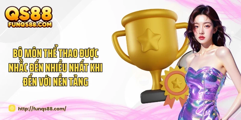 Bộ môn thể thao được nhắc đến nhiều nhất khi đến với nền tảng