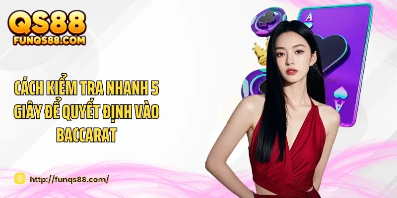 Cách kiểm tra nhanh 5 giây để quyết định vào Baccarat