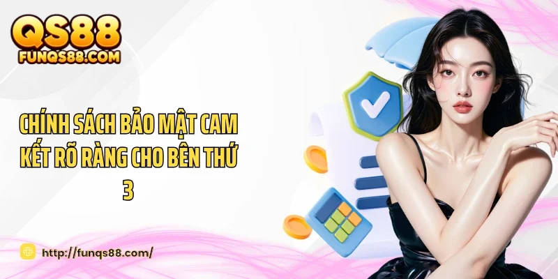 Chính sách bảo mật cam kết rõ ràng cho bên thứ 3