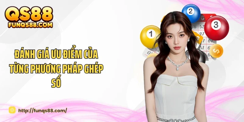 Đánh giá ưu điểm của từng phương pháp ghép số