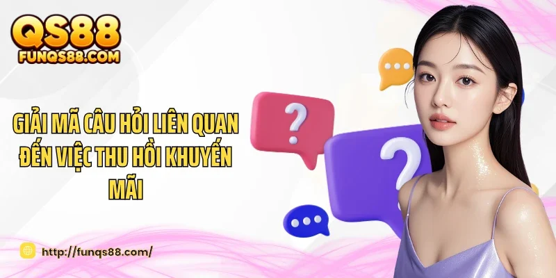 Giải mã câu hỏi liên quan đến việc thu hồi khuyến mãi