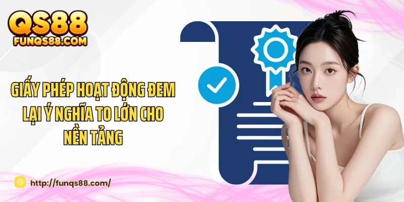Giấy phép hoạt động đem lại ý nghĩa to lớn cho nền tảng