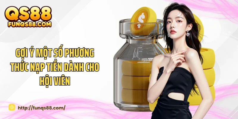 Gợi ý một số phương thức nạp tiền dành cho hội viên