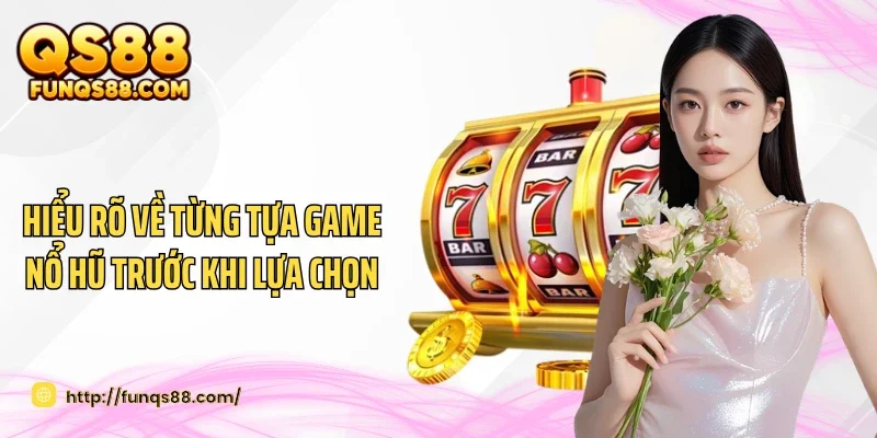 Hiểu rõ về từng tựa game nổ hũ trước khi lựa chọn