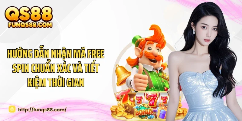 Hướng dẫn nhận mã free spin chuẩn xác và tiết kiệm thời gian