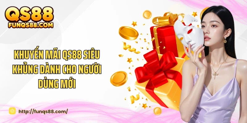 Khuyến mãi QS88 siêu khủng dành cho người dùng mới