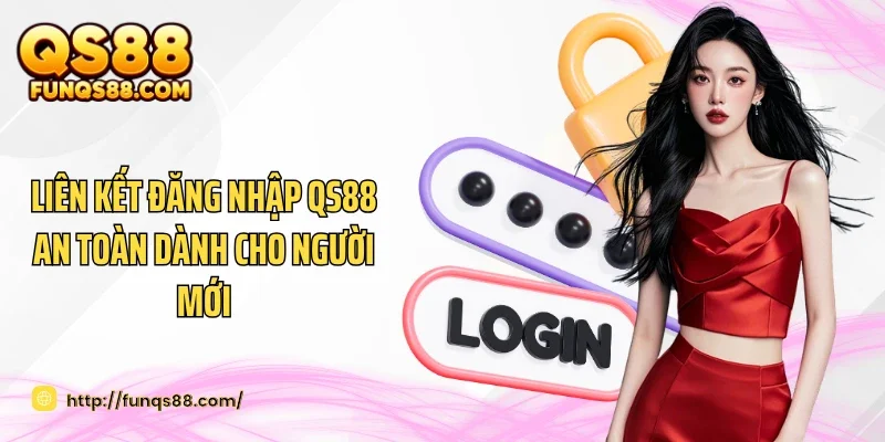 Liên kết đăng nhập QS88 an toàn dành cho người mới