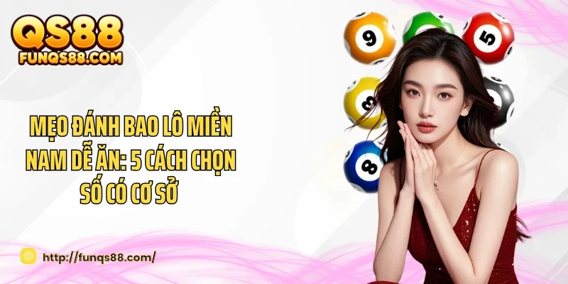 Mẹo Đánh Bao Lô Miền Nam Dễ Ăn: 5 Cách Chọn Số Có Cơ Sở 