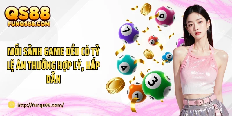 Mỗi sảnh game đều có tỷ lệ ăn thưởng hợp lý, hấp dẫn