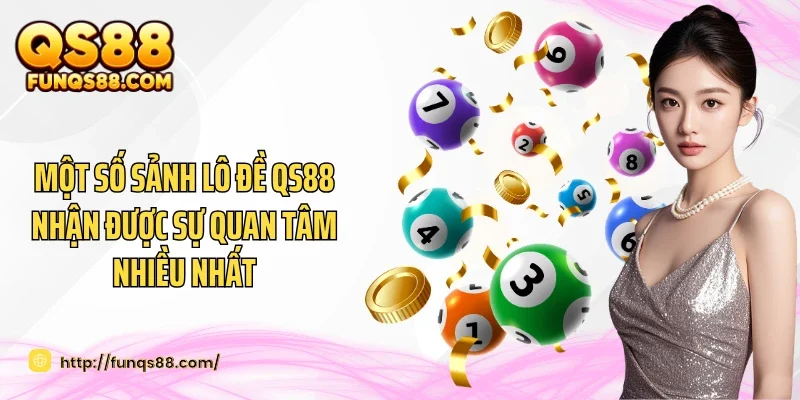 Một số sảnh lô đề QS88 nhận được sự quan tâm nhiều nhất