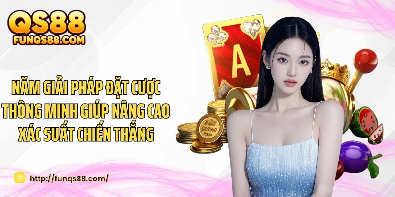 Năm giải pháp đặt cược thông minh giúp nâng cao xác suất chiến thắng