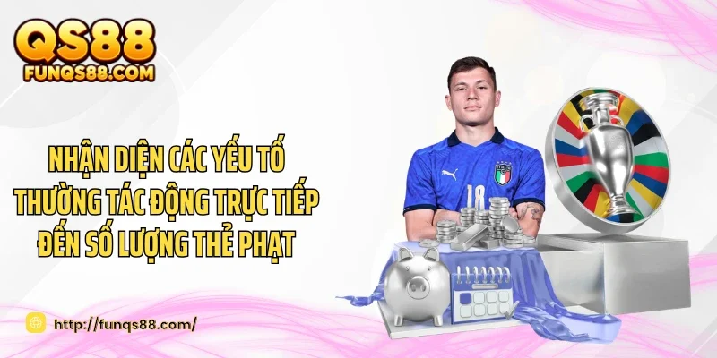 Nhận diện các yếu tố thường tác động trực tiếp đến số lượng thẻ phạt