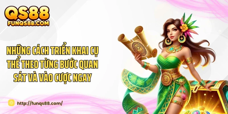 Những cách triển khai cụ thể theo từng bước quan sát và vào cược ngay