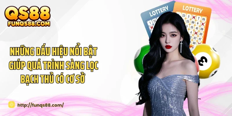 Những dấu hiệu nổi bật giúp quá trình sàng lọc bạch thủ có cơ sở 
