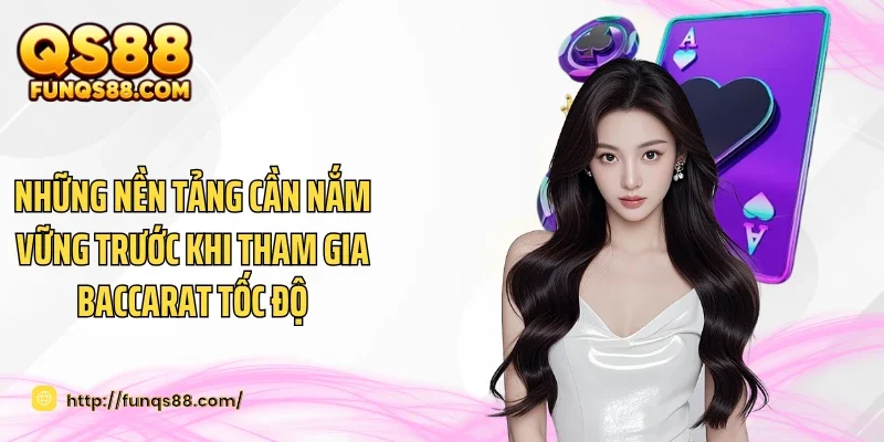 Những nền tảng cần nắm vững trước khi tham gia Baccarat tốc độ
