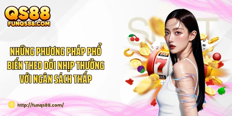 Những phương pháp phổ biến theo dõi nhịp thưởng với ngân sách thấp
