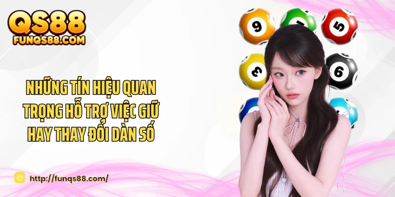 Những tín hiệu quan trọng hỗ trợ việc giữ hay thay đổi dàn số
