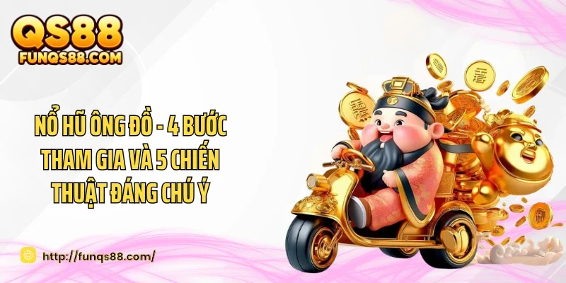 Nổ Hũ Ông Đồ - 4 Bước Tham Gia Và 5 Chiến Thuật Đáng Chú Ý