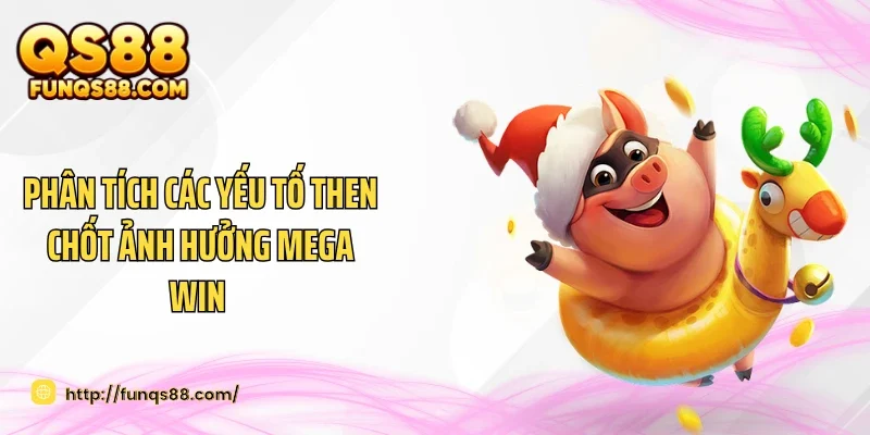 Phân tích các yếu tố then chốt ảnh hưởng Mega Win 