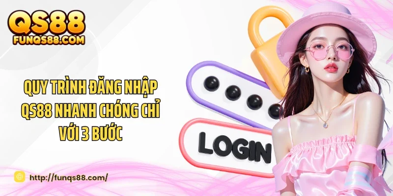 Quy trình đăng nhập QS88 nhanh chóng chỉ với 3 bước