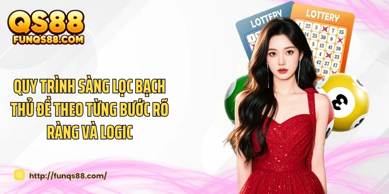 Quy trình sàng lọc bạch thủ đề theo từng bước rõ ràng và logic