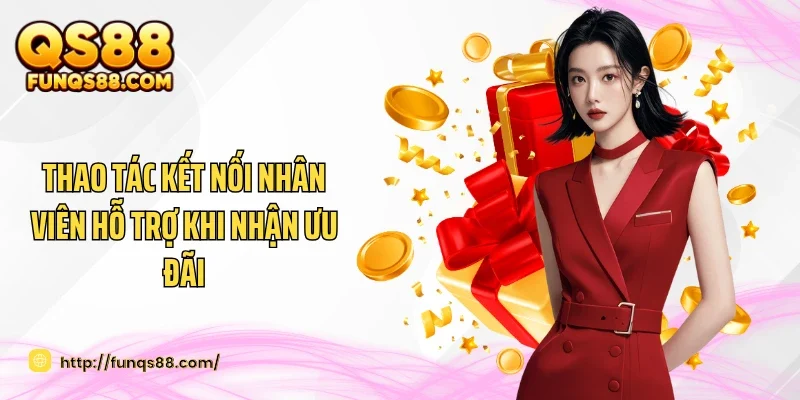 Thao tác kết nối nhân viên hỗ trợ khi nhận ưu đãi