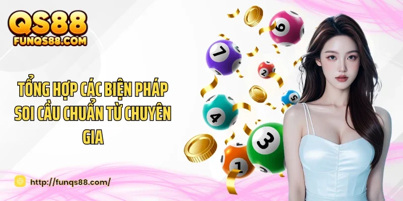 Tổng hợp các biện pháp soi cầu chuẩn từ chuyên gia