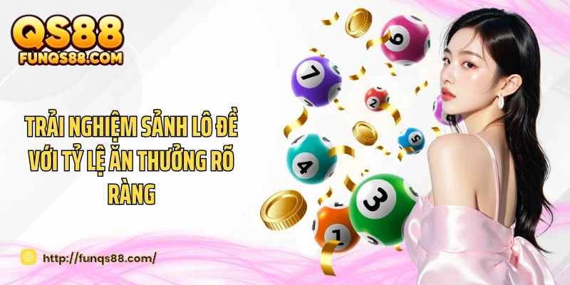 Trải nghiệm sảnh lô đề với tỷ lệ ăn thưởng rõ ràng